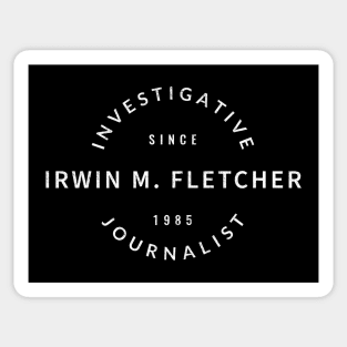 Irwin M. Fletcher - Investigative Journalist Since 1985 Sticker